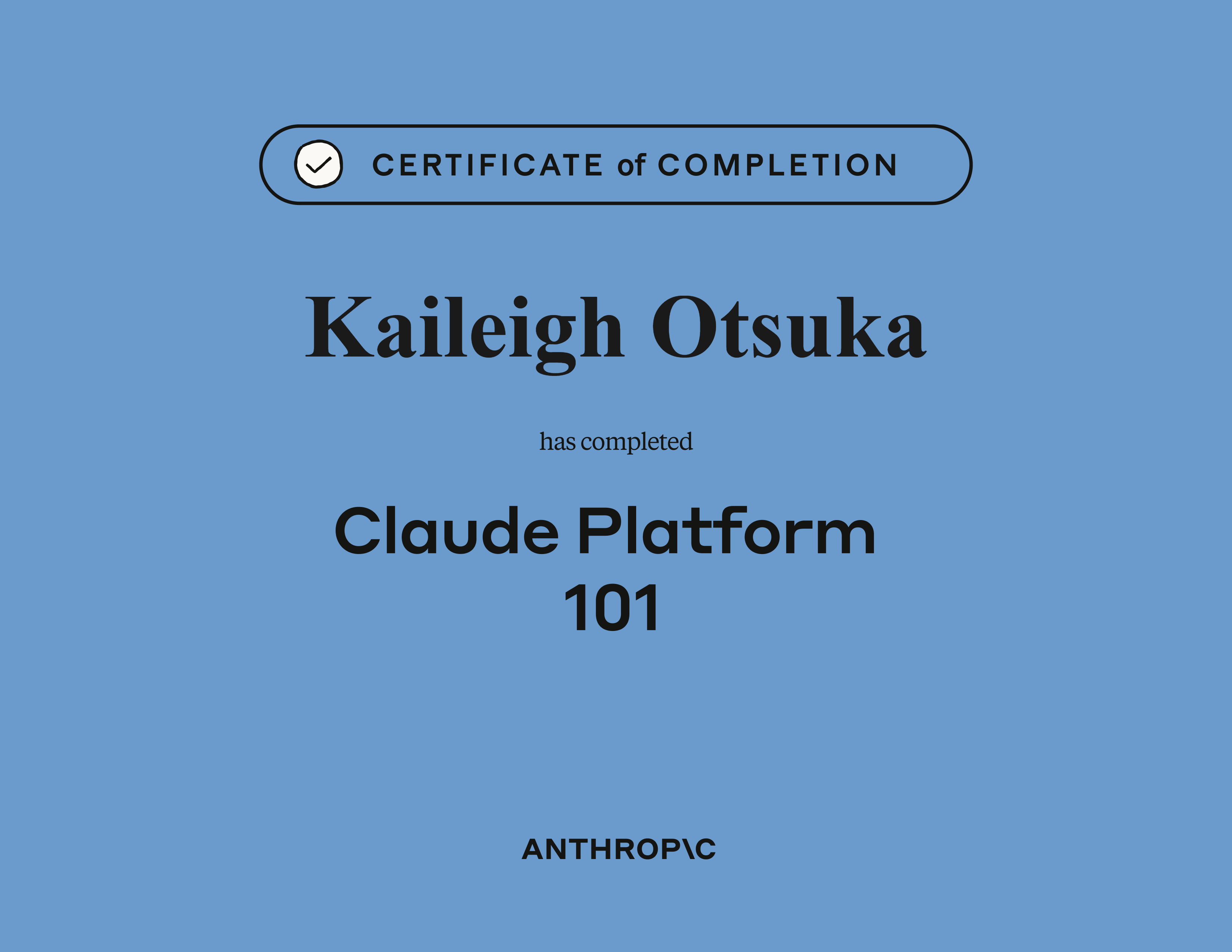 Anthropic Certificate of Completion — Claude Platform 101, awarded to Kaileigh Otsuka